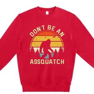 DonT Be An Sasquatch . Funny Sasquatch Premium Crewneck Sweatshirt