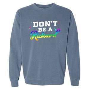 DonT Be A Richard (Dick) Funny Gift Design Idea Cute Gift Garment-Dyed Sweatshirt