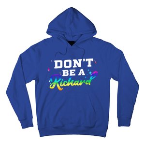 DonT Be A Richard (Dick) Funny Gift Design Idea Cute Gift Hoodie