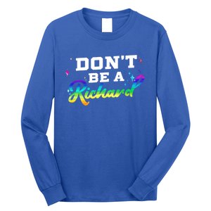 DonT Be A Richard (Dick) Funny Gift Design Idea Cute Gift Long Sleeve Shirt