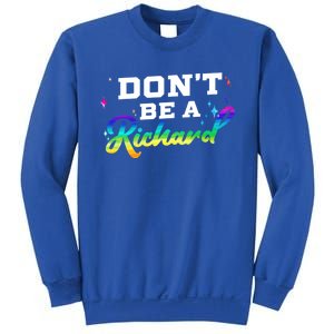 DonT Be A Richard (Dick) Funny Gift Design Idea Cute Gift Sweatshirt