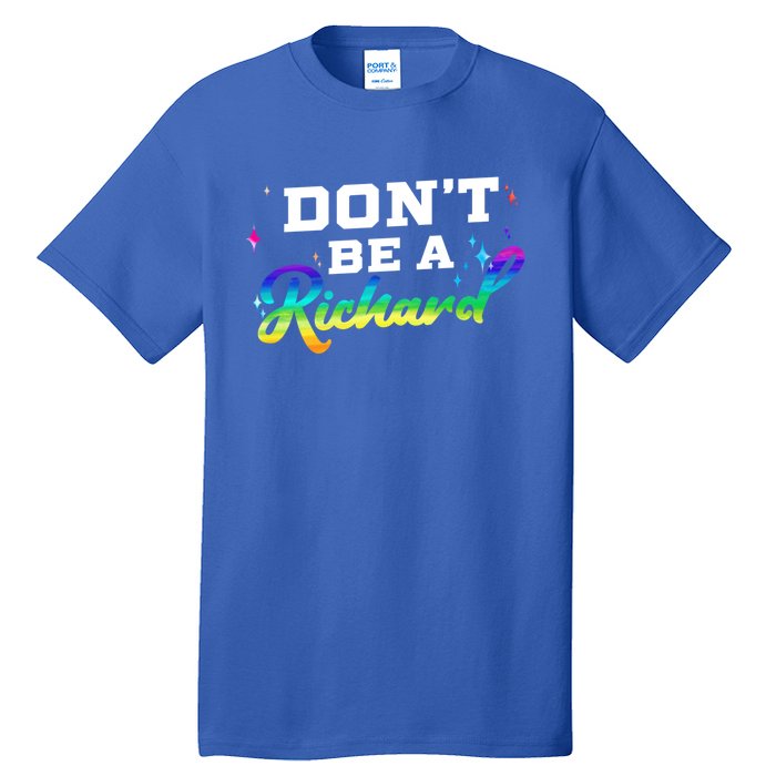 DonT Be A Richard (Dick) Funny Gift Design Idea Cute Gift Tall T-Shirt