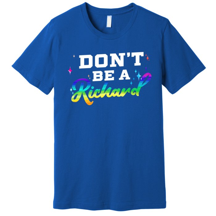 DonT Be A Richard (Dick) Funny Gift Design Idea Cute Gift Premium T-Shirt