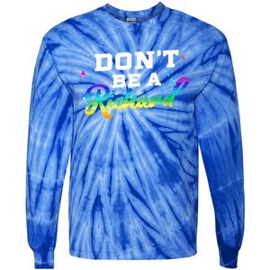 DonT Be A Richard (Dick) Funny Gift Design Idea Cute Gift Tie-Dye Long Sleeve Shirt