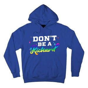 DonT Be A Richard (Dick) Funny Gift Design Idea Cute Gift Tall Hoodie