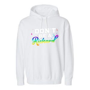 DonT Be A Richard (Dick) Funny Gift Design Idea Cute Gift Garment-Dyed Fleece Hoodie