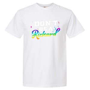 DonT Be A Richard (Dick) Funny Gift Design Idea Cute Gift Garment-Dyed Heavyweight T-Shirt