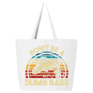 DonT Be A Dumb Bass Funny Fishing Quote Funny Fishing Meme Love 25L Jumbo Tote