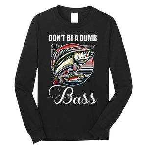 DonT Be A Dumb Bass Funny Fishing Quote Funny Fishing Meme Gift Long Sleeve Shirt