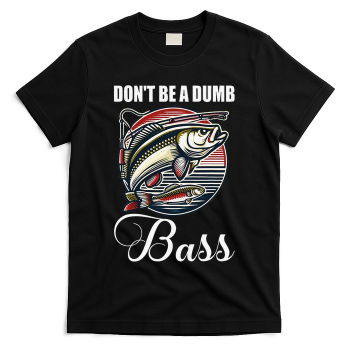 DonT Be A Dumb Bass Funny Fishing Quote Funny Fishing Meme Gift T-Shirt