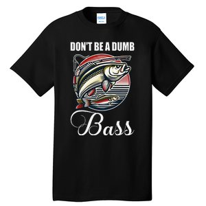 DonT Be A Dumb Bass Funny Fishing Quote Funny Fishing Meme Gift Tall T-Shirt