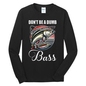 DonT Be A Dumb Bass Funny Fishing Quote Funny Fishing Meme Gift Tall Long Sleeve T-Shirt