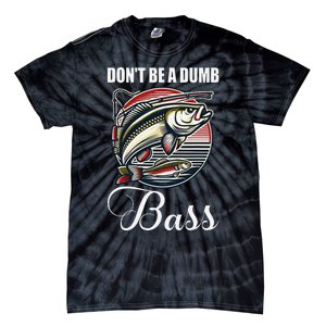 DonT Be A Dumb Bass Funny Fishing Quote Funny Fishing Meme Gift Tie-Dye T-Shirt