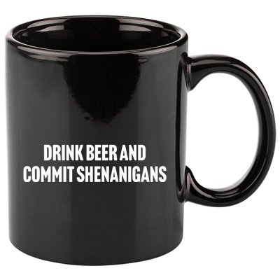 Drink Beer And Commit Shenanigans 11oz C Handle Ceramic Mug