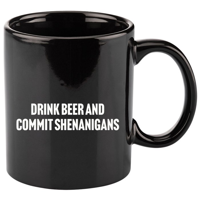 Drink Beer And Commit Shenanigans 11oz C Handle Ceramic Mug