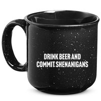 Drink Beer And Commit Shenanigans 15oz Campfire Ceramic Mug