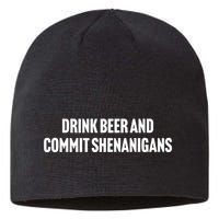 Drink Beer And Commit Shenanigans Sustainable Beanie