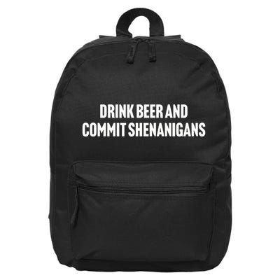 Drink Beer And Commit Shenanigans 16 in Basic Backpack