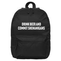 Drink Beer And Commit Shenanigans 16 in Basic Backpack