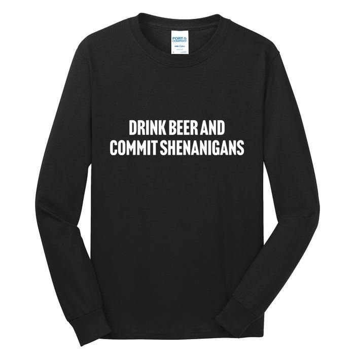 Drink Beer And Commit Shenanigans Tall Long Sleeve T-Shirt