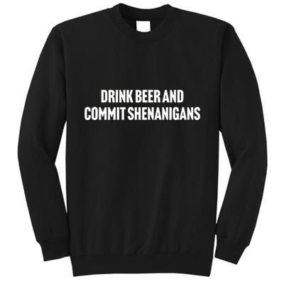 Drink Beer And Commit Shenanigans Tall Sweatshirt