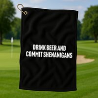 Drink Beer And Commit Shenanigans Golf Towel