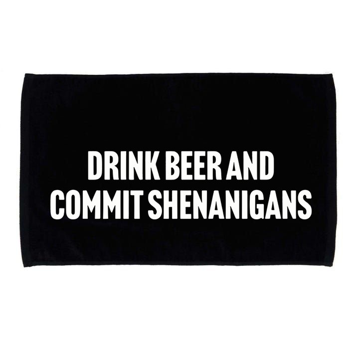 Drink Beer And Commit Shenanigans Microfiber Hand Towel