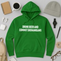 Drink Beer And Commit Shenanigans Hoodie