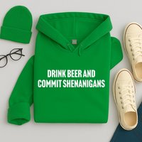 Drink Beer And Commit Shenanigans Hoodie