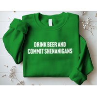 Drink Beer And Commit Shenanigans Sweatshirt