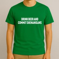 Drink Beer And Commit Shenanigans T-Shirt