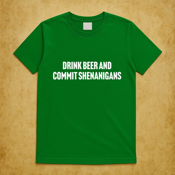 Drink Beer And Commit Shenanigans T-Shirt