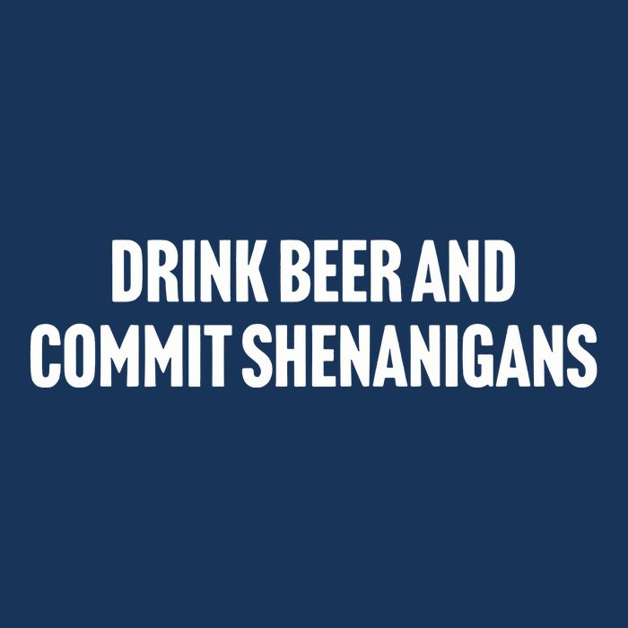 Drink Beer And Commit Shenanigans Infant Baby Jersey Bodysuit