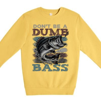 Dont Be A Dumb Bass Funny Bass Fishing Dad Jokes Premium Crewneck Sweatshirt