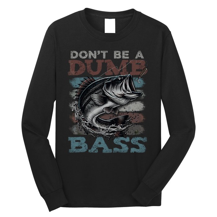 Dont Be A Dumb Bass Funny Bass Fishing Dad Jokes Long Sleeve Shirt