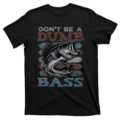 Dont Be A Dumb Bass Funny Bass Fishing Dad Jokes T-Shirt