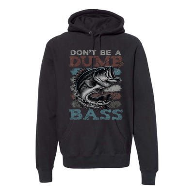 Dont Be A Dumb Bass Funny Bass Fishing Dad Jokes Premium Hoodie