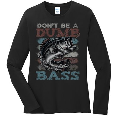 Dont Be A Dumb Bass Funny Bass Fishing Dad Jokes Ladies Long Sleeve Shirt