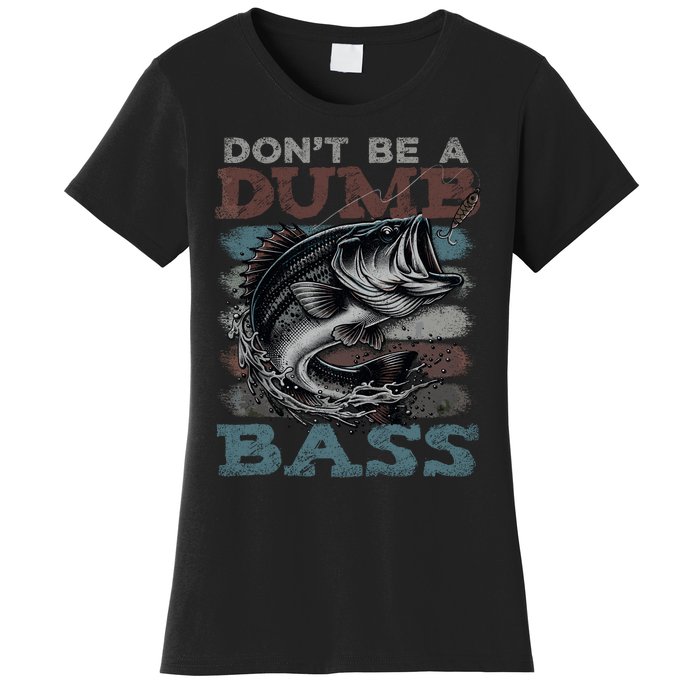 Dont Be A Dumb Bass Funny Bass Fishing Dad Jokes Women's T-Shirt