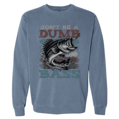 Dont Be A Dumb Bass Funny Bass Fishing Dad Jokes Garment-Dyed Sweatshirt