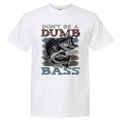 Dont Be A Dumb Bass Funny Bass Fishing Dad Jokes Garment-Dyed Heavyweight T-Shirt