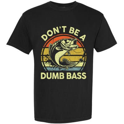 Dont Be A Dumb Bass Fish Dad Funny Fisherman Fishing Garment-Dyed Heavyweight T-Shirt