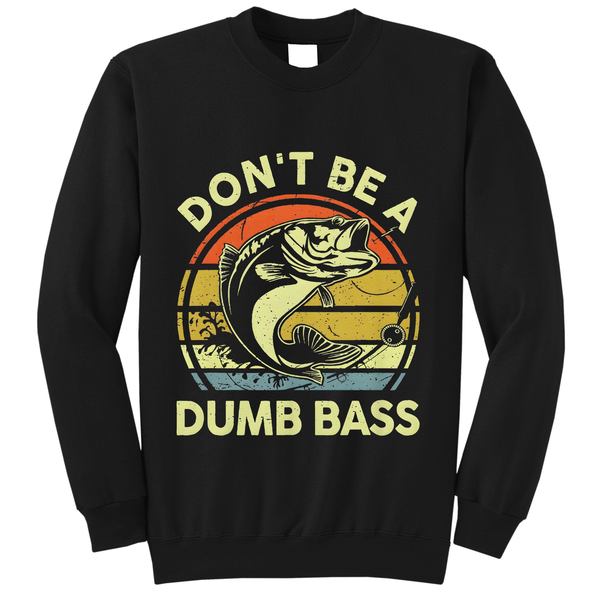 Dont Be A Dumb Bass Fish Dad Funny Fisherman Fishing Sweatshirt