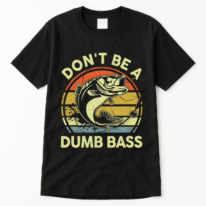 Dont Be A Dumb Bass Fish Dad Funny Fisherman Fishing Tall T-Shirt