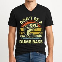 Dont Be A Dumb Bass Fish Dad Funny Fisherman Fishing V-Neck T-Shirt