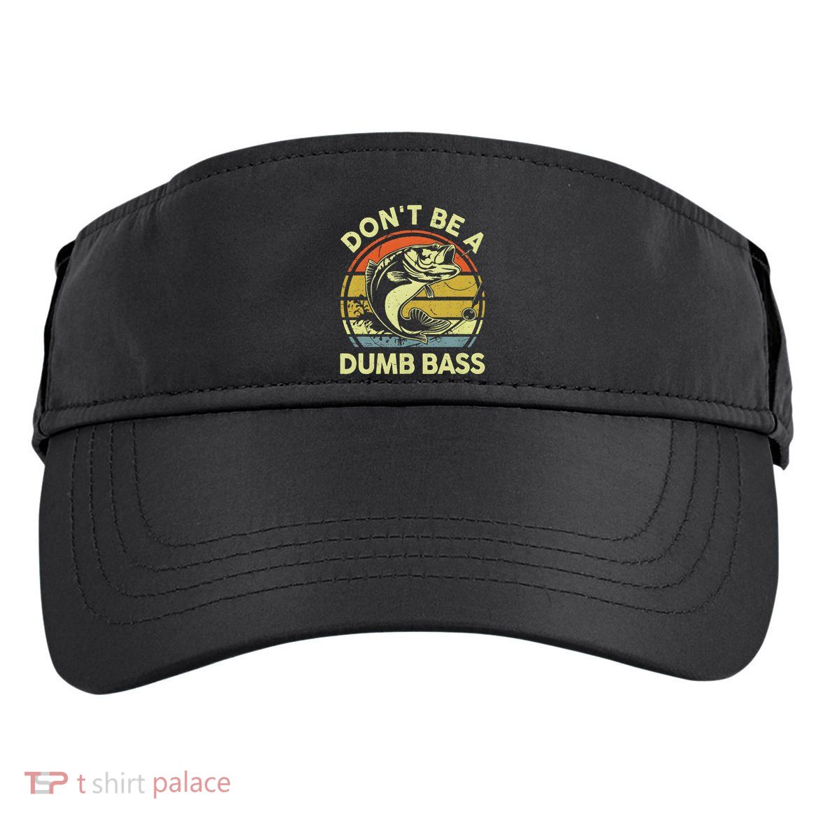Dont Be A Dumb Bass Fish Dad Funny Fisherman Fishing Adult Drive Performance Visor