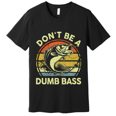Dont Be A Dumb Bass Fish Dad Funny Fisherman Fishing Premium T-Shirt