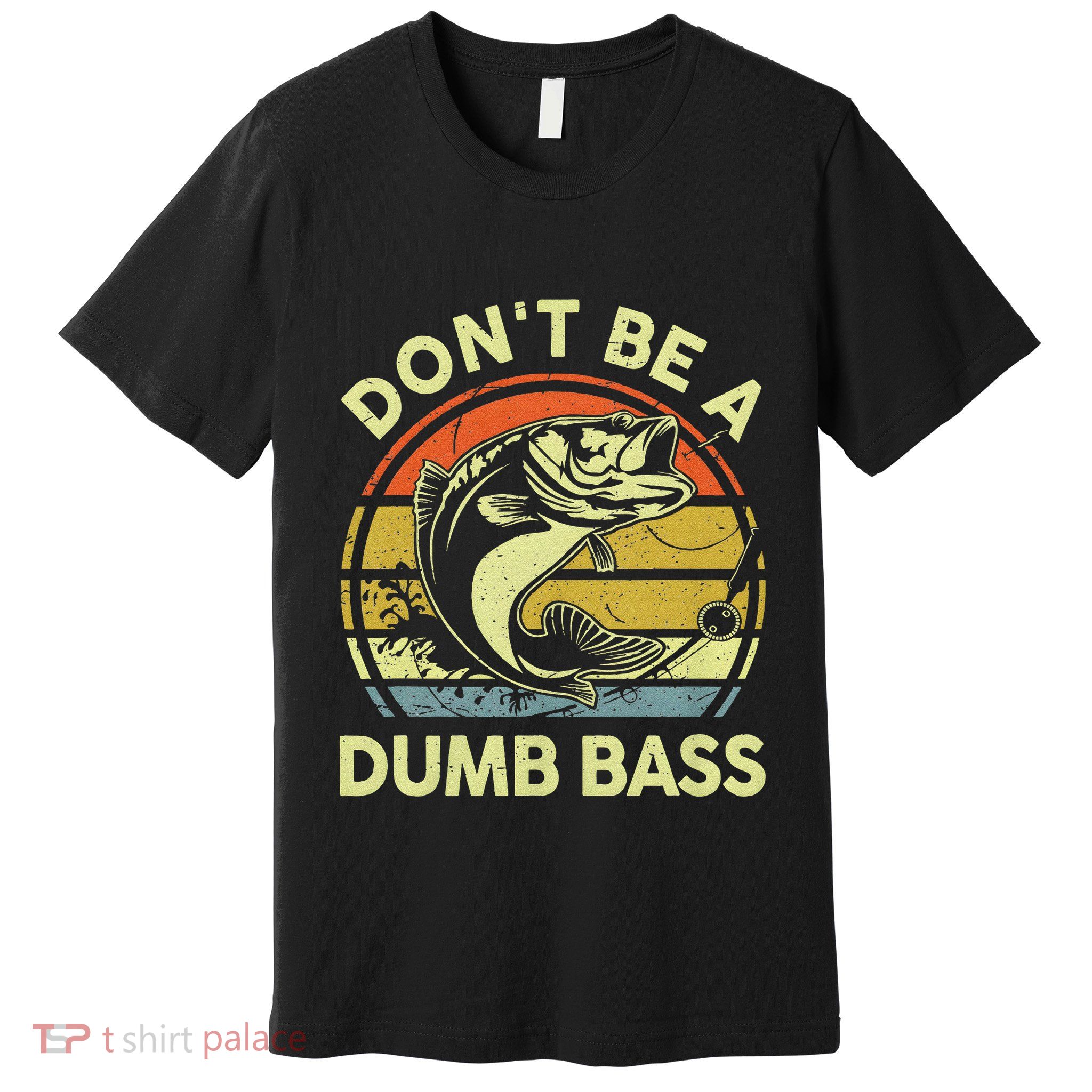 Dont Be A Dumb Bass Fish Dad Funny Fisherman Fishing Premium T-Shirt