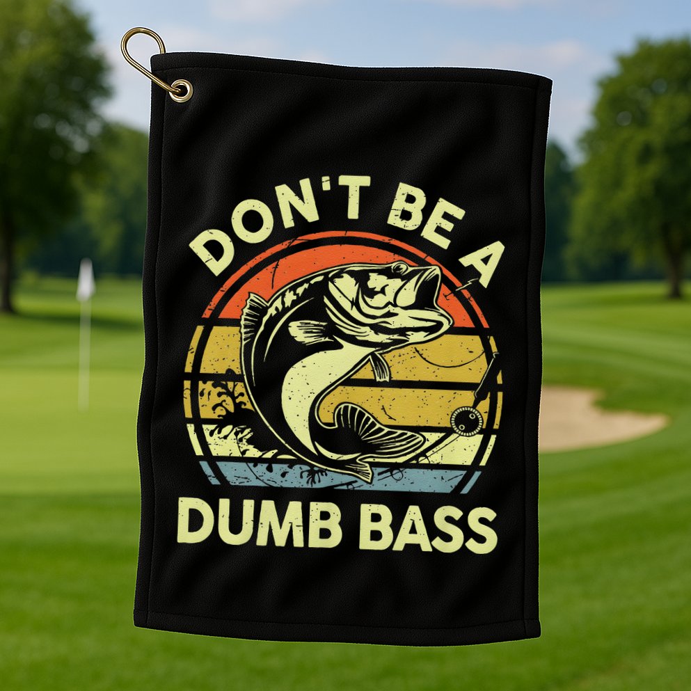 Dont Be A Dumb Bass Fish Dad Funny Fisherman Fishing Golf Towel