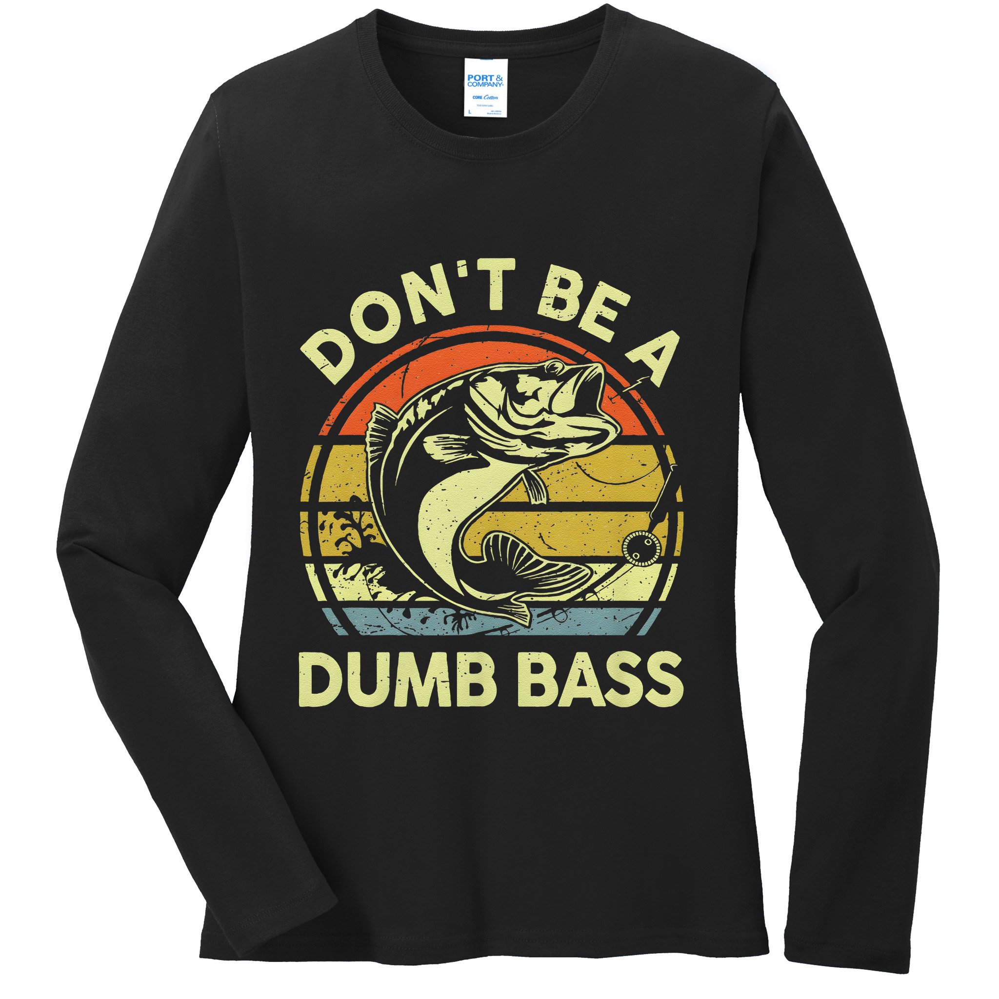 Dont Be A Dumb Bass Fish Dad Funny Fisherman Fishing Ladies Long Sleeve Shirt